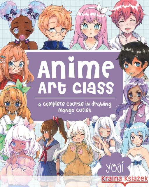 Anime Art Class: A Complete Course in Drawing Manga Cuties Yoai 9781631067648 Rock Point