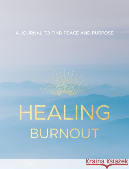 Healing Burnout: A Journal to Find Peace and Purpose Charlene Rymsha 9781631068188 Rock Point