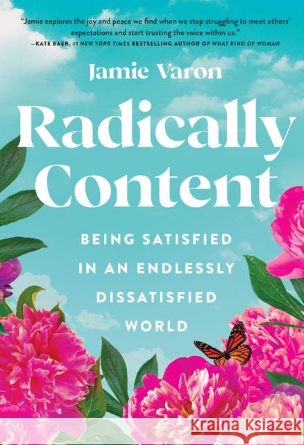 Radically Content: Being Satisfied in an Endlessly Dissatisfied World Jamie Varon 9781631068478 Rock Point