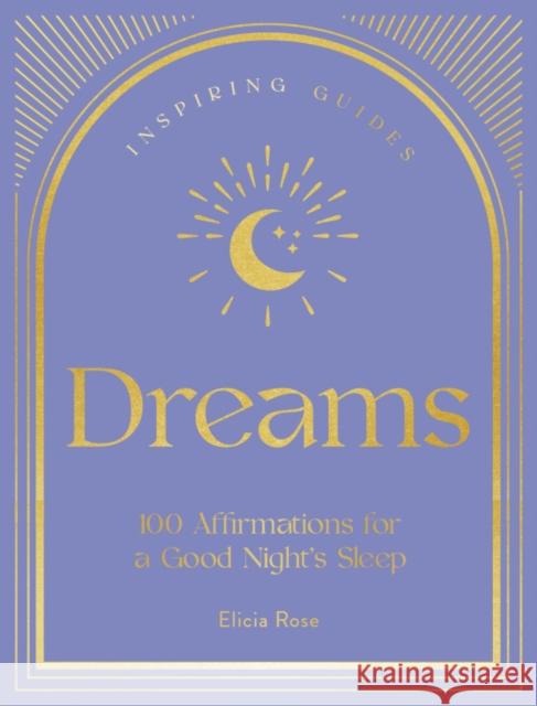 Dreams: 100 Affirmations for a Good Night's Sleep Elicia Rose Trewick 9781631068676 Quarto Publishing Group USA Inc