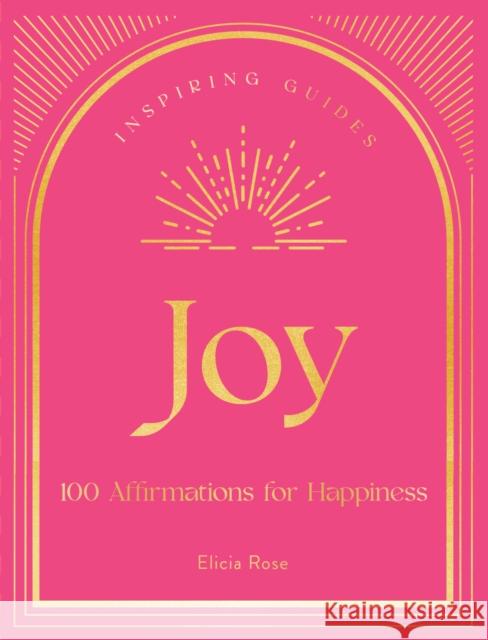 Joy: 100 Affirmations for Happiness Elicia Rose Trewick 9781631068683 Rock Point