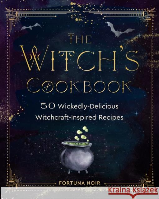 The Witch's Cookbook: 50 Wickedly Delicious Witchcraft-Inspired Recipes Minerva Radcliffe 9781631069123 Rock Point