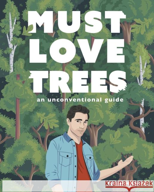 Must Love Trees: An Unconventional Guide Tobin Mitnick 9781631069246 Rock Point