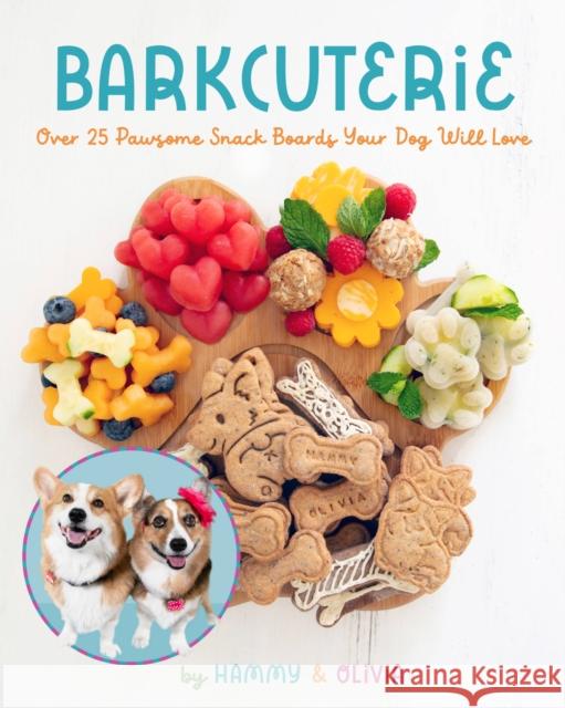 Barkcuterie: 25 Pawsome Snack Boards Your  Dog Will Love Hammy & Olivia 9781631069284 Quarto Publishing Group USA Inc