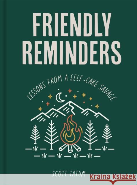 Friendly Reminders: Lessons from a Self-Care Savage Scott Tatum 9781631069338