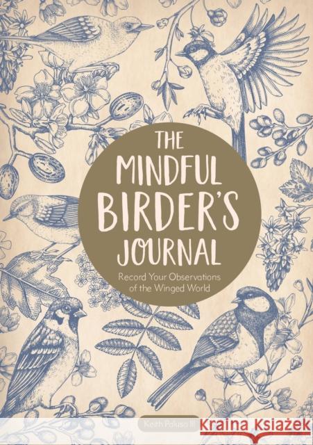 The Mindful Birder's Journal: Record Your Observations of the Winged World Keith Paluso III 9781631069505 Rock Point