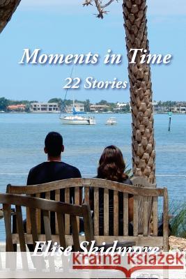 Moments in Time: 22 Stories Elise Skidmore 9781631070242