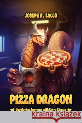 Pizza Dragon: Vegetarian Supreme with Extra Cheese Joseph R. Lallo 9781631070686