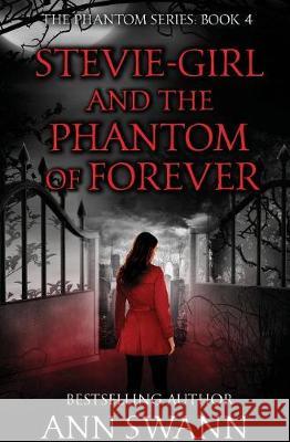 Stevie-Girl and the Phantom of Forever Ann Swann 9781631122316