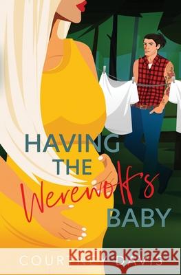 Having the Werewolf's Baby Courtney Davis 9781631124310