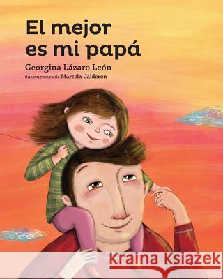 El Mejor Es Mi Papa Georgina Lazaro Marcela Calderon 9781631131530