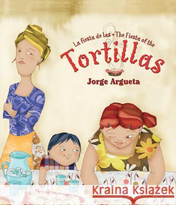 La Fiesta de Las Tortillas (Bilingual Edition) Jorge Argueta Maria J. Alvarez 9781631138713 Loqueleo