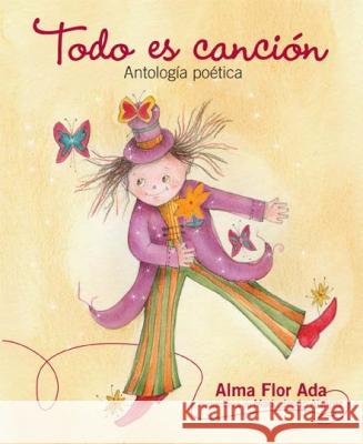 Todo Es Cancion: Antologia Poetica Alma Flor Ada Maria Jesu 9781631139581