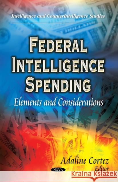 Federal Intelligence Spending: Elements & Considerations Adaline Cortez 9781631170379