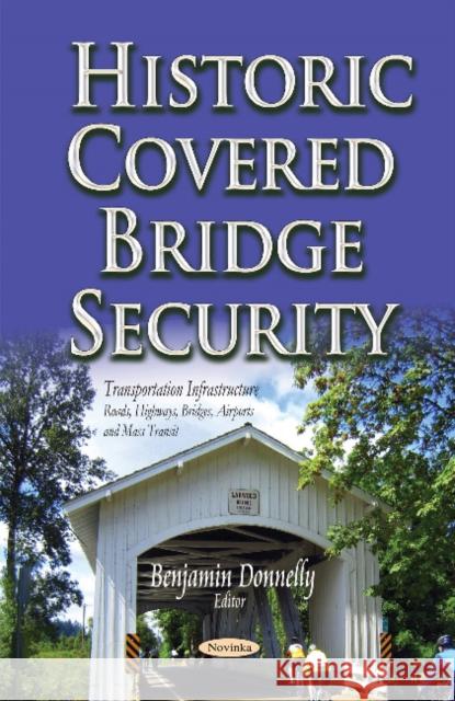 Historic Covered Bridge Security Benjamin Donnelly 9781631170416 Nova Science Publishers Inc