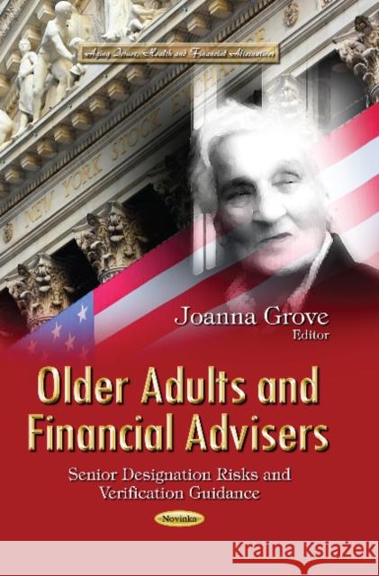 Older Adults & Financial Advisers: Senior Designation Risks & Verification Guidance Joanna Grove 9781631170447