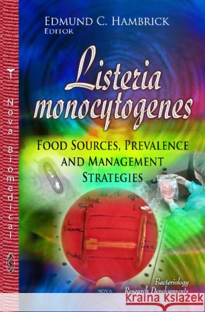 Listeria Monocytogenes: Food Sources, Prevalence & Management Strategies Edmund C Hambrick 9781631170546 Nova Science Publishers Inc