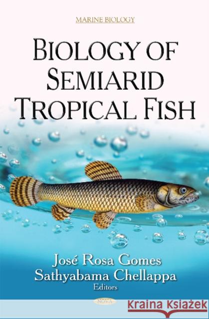 Biology of Semiarid Tropical Fish Jose Rosa Gomes, Sathyabama Chellappa 9781631170676 Nova Science Publishers Inc