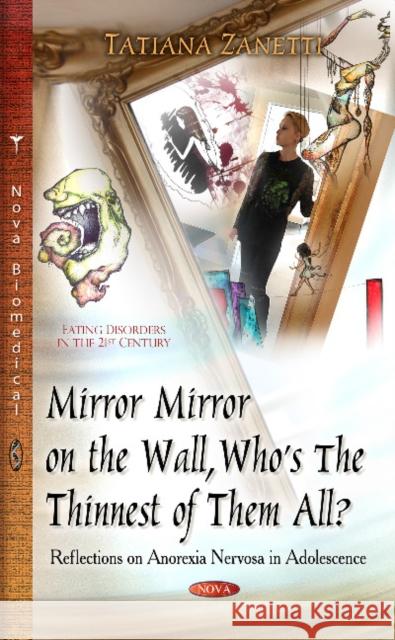 Mirror Mirror on the Wall, Whos the Thinnest of Them All?: Reflections on Anorexia Nervosa in Adolescence Tatiana Zanetti 9781631170812