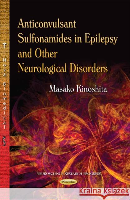 Anticonvulsant Sulfonamides in Epilepsy & Other Neurological Disorders Masako Kinoshita 9781631170874 Nova Science Publishers Inc