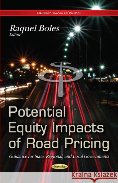 Potential Equity Impacts of Road Pricing: Guidance for State, Regional & Local Governments Raquel Boles 9781631171116 Nova Science Publishers Inc