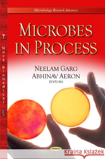 Microbes in Process Neelam Garg, Abhinav Aeron 9781631171277 Nova Science Publishers Inc