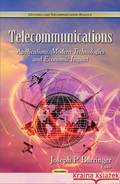 Telecommunications: Applications, Modern Technologies & Economic Impact Joseph P Barringer 9781631171413