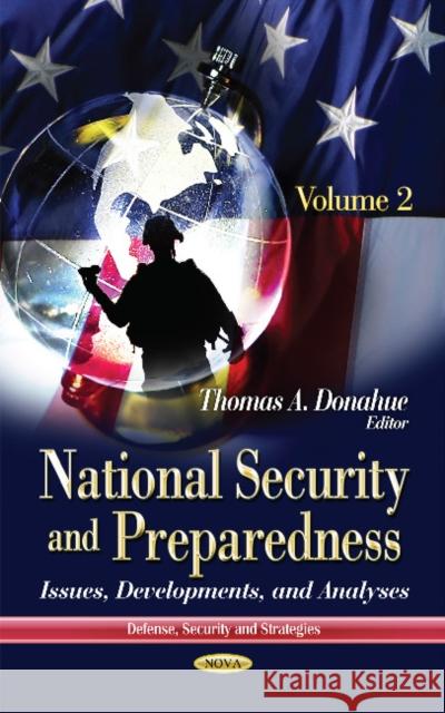 National Security & Preparedness: Issues, Developments & Analyses -- Volume 2 Thomas A Donahue 9781631171536 Nova Science Publishers Inc