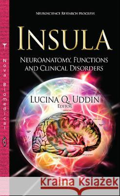 Insula: Neuroanatomy, Functions & Clinical Disorders Lucina Q Uddin 9781631171758 Nova Science Publishers Inc