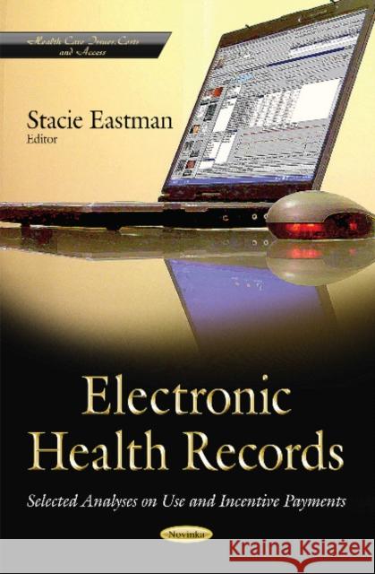 Electronic Health Records: Selected Analyses on Use & Incentive Payments Stacie Eastman 9781631171963 Nova Science Publishers Inc