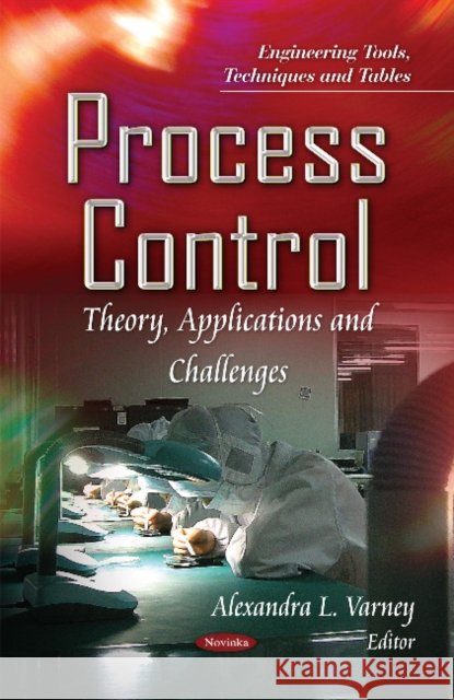 Process Control: Theory, Applications & Challenges Alexandra L Varney 9781631172274