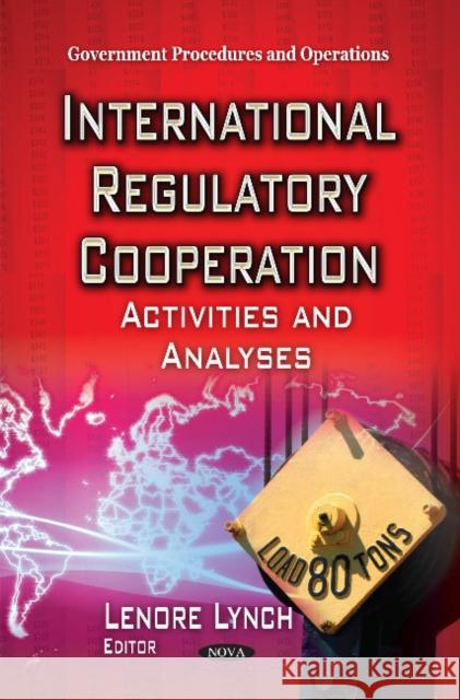 International Regulatory Cooperation: Activities & Analyses Lenore Lynch 9781631172762