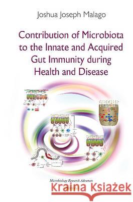 Contribution of Microbiota to the Innate & Acquired Gut Immunity During Health & Disease Joshua Joseph Malago 9781631172960 Nova Science Publishers Inc