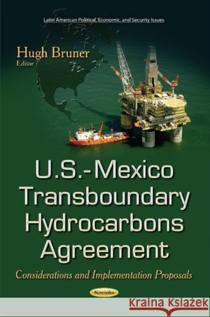 U.S.-Mexico Transboundary Hydrocarbons Agreement: Considerations & Implementation Proposals Hugh Bruner 9781631173073