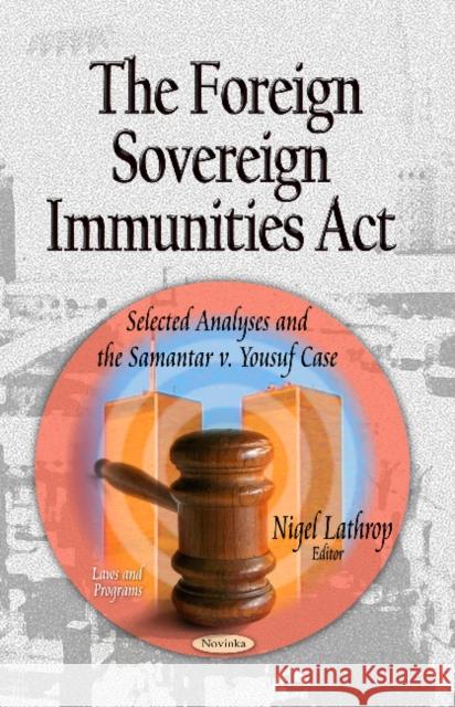 Foreign Sovereign Immunities Act: Selected Analyses & the Samantar v. Yousuf Case Nigel Lathrop 9781631173097