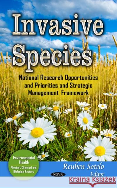 Invasive Species: National Research Opportunities & Priorities & Strategic Management Framework Reuben Sotelo 9781631173172 Nova Science Publishers Inc