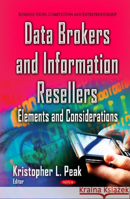 Data Brokers & Information Resellers: Elements & Considerations Kristopher L Peak 9781631173219