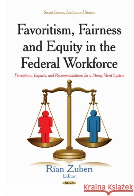 Favoritism, Fairness & Equity in the Federal Workforce: Perceptions, Impacts & Recommendations for a Strong Merit System Rian Zuberi 9781631173646