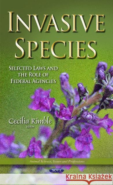 Invasive Species: Selected Laws & the Role of Federal Agencies Cecilia Kimble 9781631173707