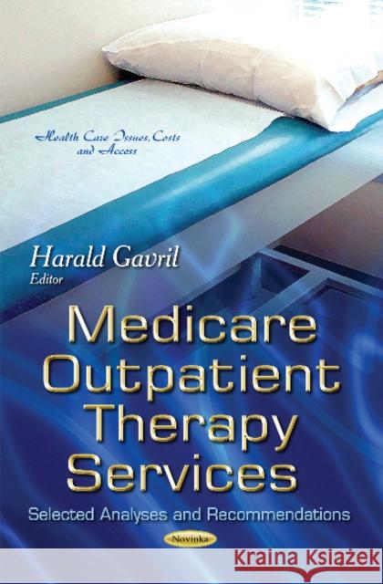 Medicare Outpatient Therapy Services: Selected Analyses & Recommendations Harald Gavril 9781631173721 Nova Science Publishers Inc