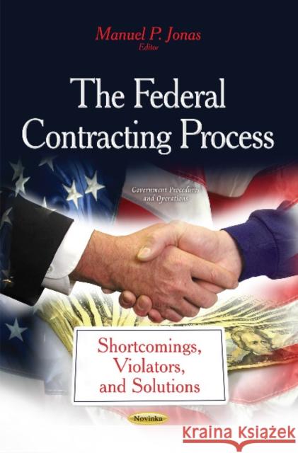 Federal Contracting Process: Shortcomings, Violators & Solutions Manuel P Jonas 9781631173769 Nova Science Publishers Inc