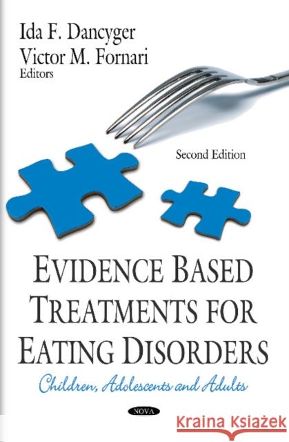 Evidence Based Treatments for Eating Disorders: Children, Adolescents & Adults Ida F Dancyger, Victor M Fornari 9781631174001