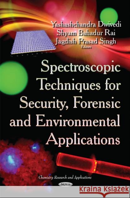Spectroscopic Techniques for Security, Forensic & Environmental Applications Y Dwivedi, S B Rai, J P Singh 9781631174049 Nova Science Publishers Inc