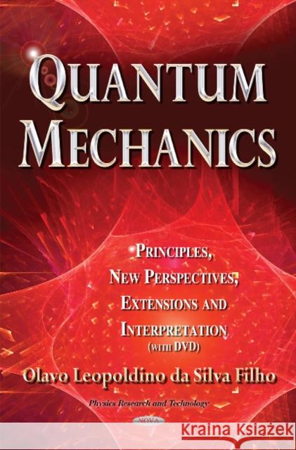 Quantum Mechanics: Principles, New Perspectives, Extensions & Interpretation Olavo Leopoldino da Silva Filho 9781631174506 Nova Science Publishers Inc