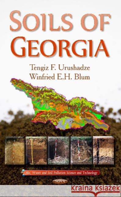 Soils of Georgia Tengiz F Urushadze, Winfried  E H Blum 9781631174759 Nova Science Publishers Inc
