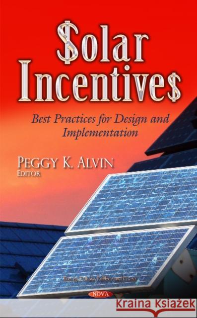 Solar Incentives: Best Practices for Design & Implementation Peggy K Alvin 9781631174926 Nova Science Publishers Inc