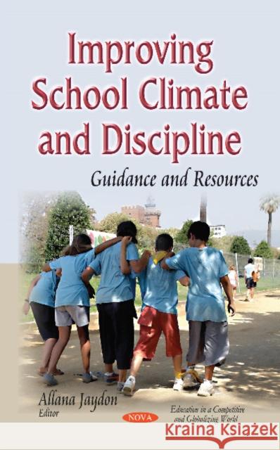 Improving School Climate & Discipline: Guidance & Resources Allana Jaydon 9781631174988 Nova Science Publishers Inc