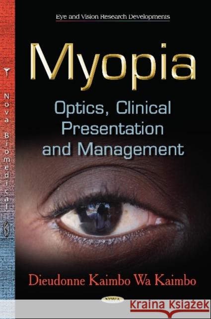 Myopia. Optics. Clinical Presentation and Management Professor Dieudonne Kaimbo Wa Kaimbo 9781631175060 Nova Science Publishers Inc
