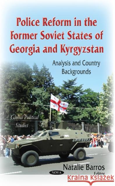 Police Reform in the Former Soviet States of Georgia & Kyrgyzstan: Analysis & Country Backgrounds Natalie Barros 9781631175299