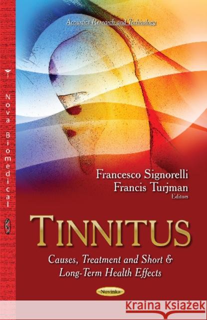 Tinnitus: Causes, Treatment & Short & Long-Term Health Effects Francesco Signorelli 9781631175565